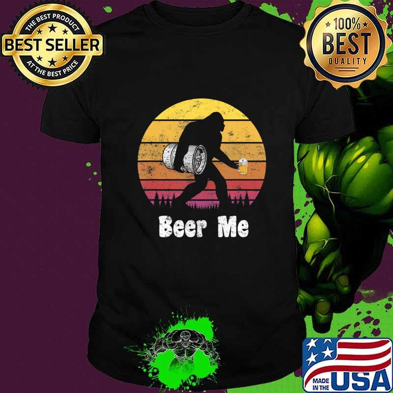 Bigfoot Loves Beer - Beer Me - Funny Bigfoot Beer Sasquatch T-Shirt