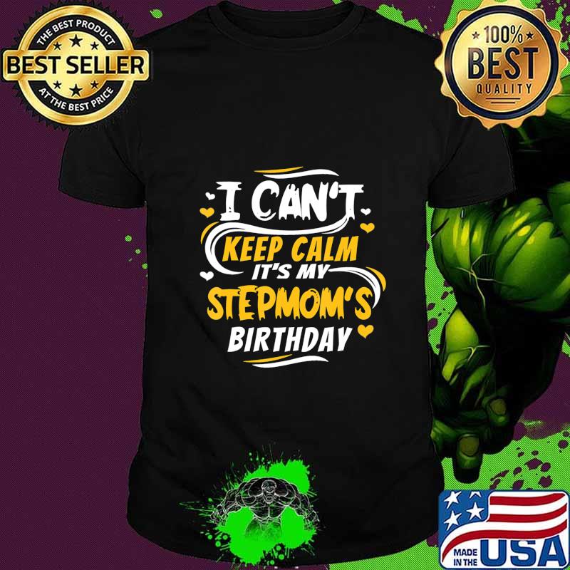 Birthday gift I Can't Keep Calm it's my Stepmom's Birthday T-Shirt