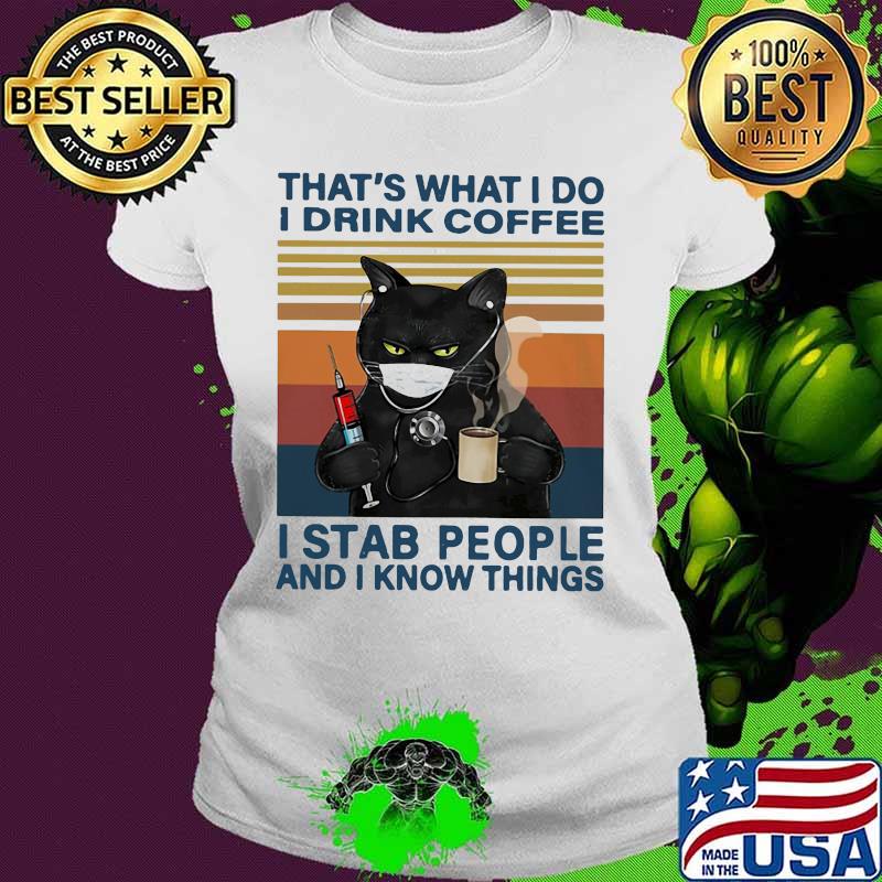 Black Cat face mask That't what i do i drink coffee i stab people and i know things vintage retro s Ladies tee Black Cat face mask That't what i do i drink coffee i stab people and i know things vintage retro s Ladies tee