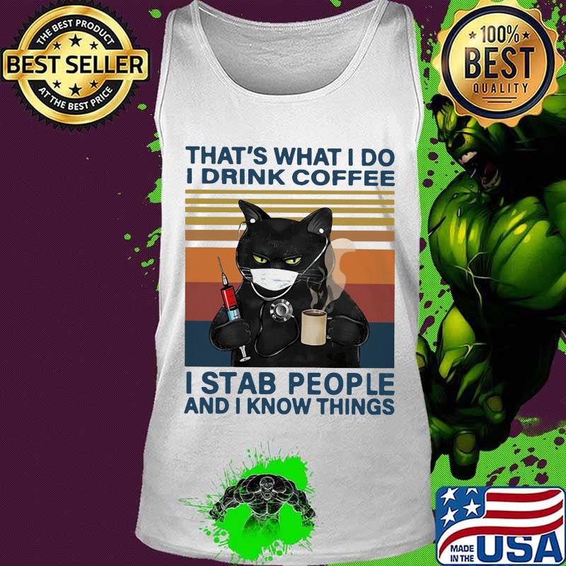 Black Cat face mask That't what i do i drink coffee i stab people and i know things vintage retro s Tank top Black Cat face mask That't what i do i drink coffee i stab people and i know things vintage retro s Tank top