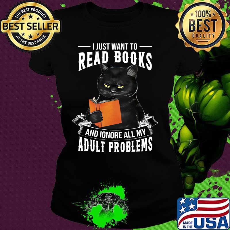 Black cat i just want to read books and ignore all my adult problems s Ladies tee Black cat i just want to read books and ignore all my adult problems s Ladies tee