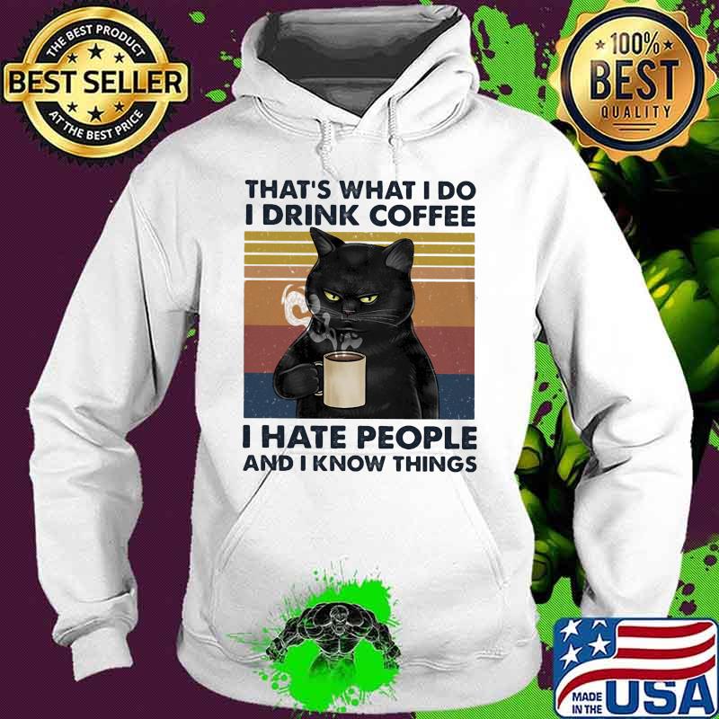 Black cat that's what i do i drink coffee i hate people and i know things lines vintage retro s Hoodie Black cat that's what i do i drink coffee i hate people and i know things lines vintage retro s Hoodie
