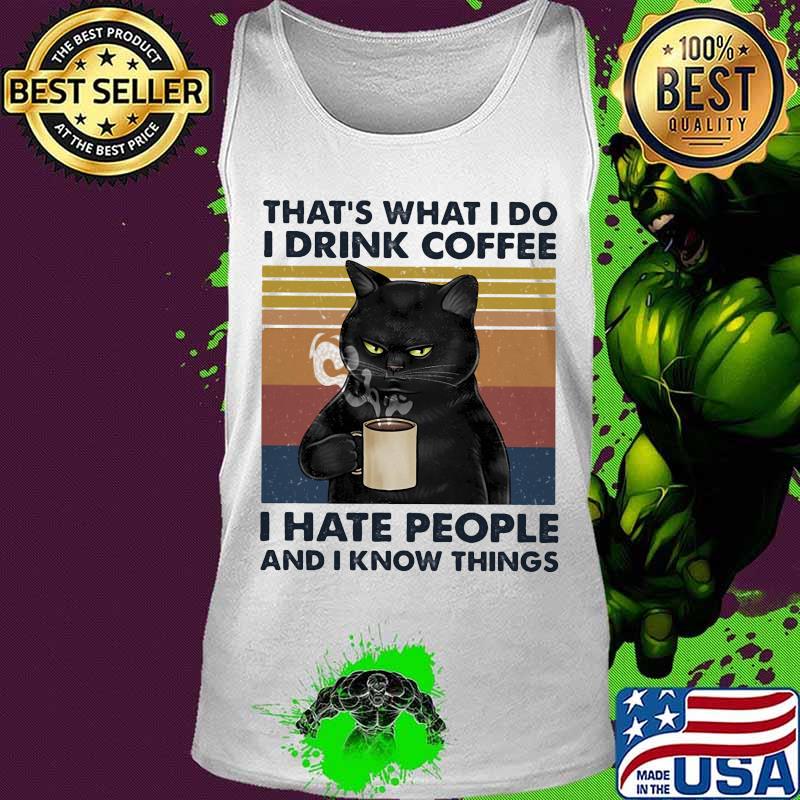 Black cat that's what i do i drink coffee i hate people and i know things lines vintage retro s Tank top Black cat that's what i do i drink coffee i hate people and i know things lines vintage retro s Tank top
