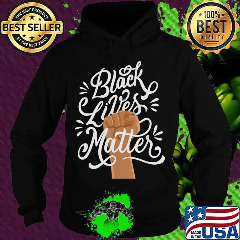 Black Lives Matter African American Protest Racism BLM T-Shirt Hoodie Black Lives Matter African American Protest Racism BLM T-Shirt Hoodie