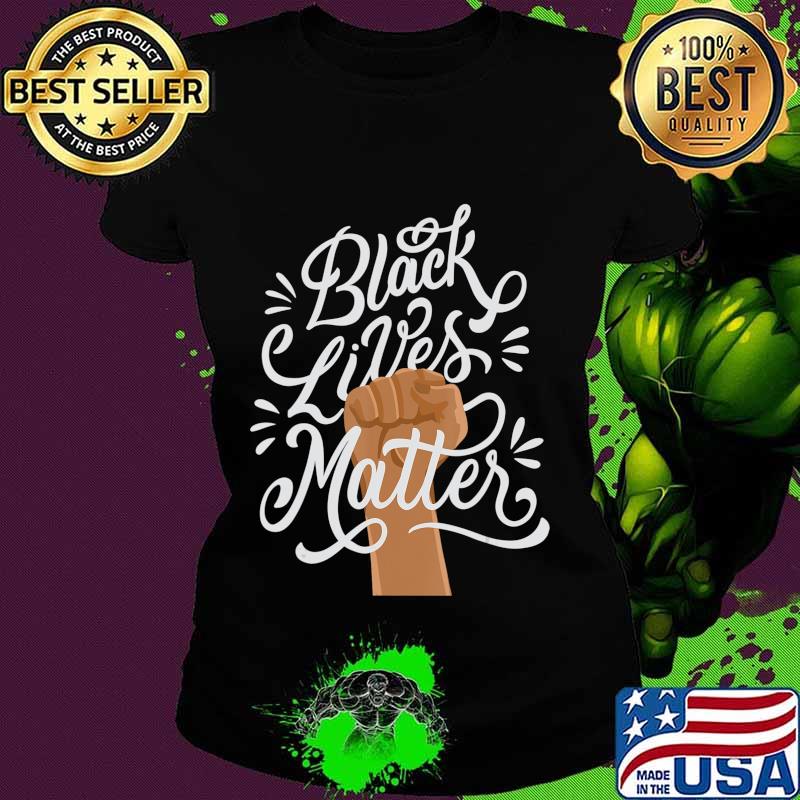 Black Lives Matter African American Protest Racism BLM T-Shirt Ladies tee Black Lives Matter African American Protest Racism BLM T-Shirt Ladies tee