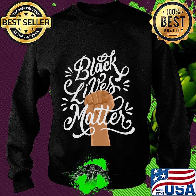 Black Lives Matter African American Protest Racism BLM T-Shirt Sweater Black Lives Matter African American Protest Racism BLM T-Shirt Sweater