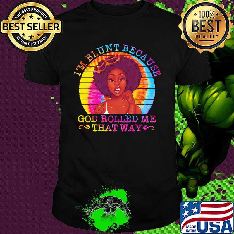 Black woman i'm blunt because god rolled me that way vintage retro shirt