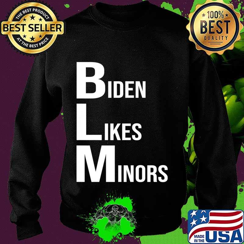 BLM Biden Likes Minors 2020 Election Gifts Premium T-Shirt Sweater BLM Biden Likes Minors 2020 Election Gifts Premium T-Shirt Sweater