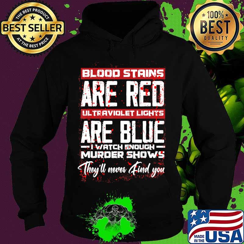 Blood Stains Are Red Ultraviolet Lights Are Blue Halloween T-Shirt Hoodie Blood Stains Are Red Ultraviolet Lights Are Blue Halloween T-Shirt Hoodie