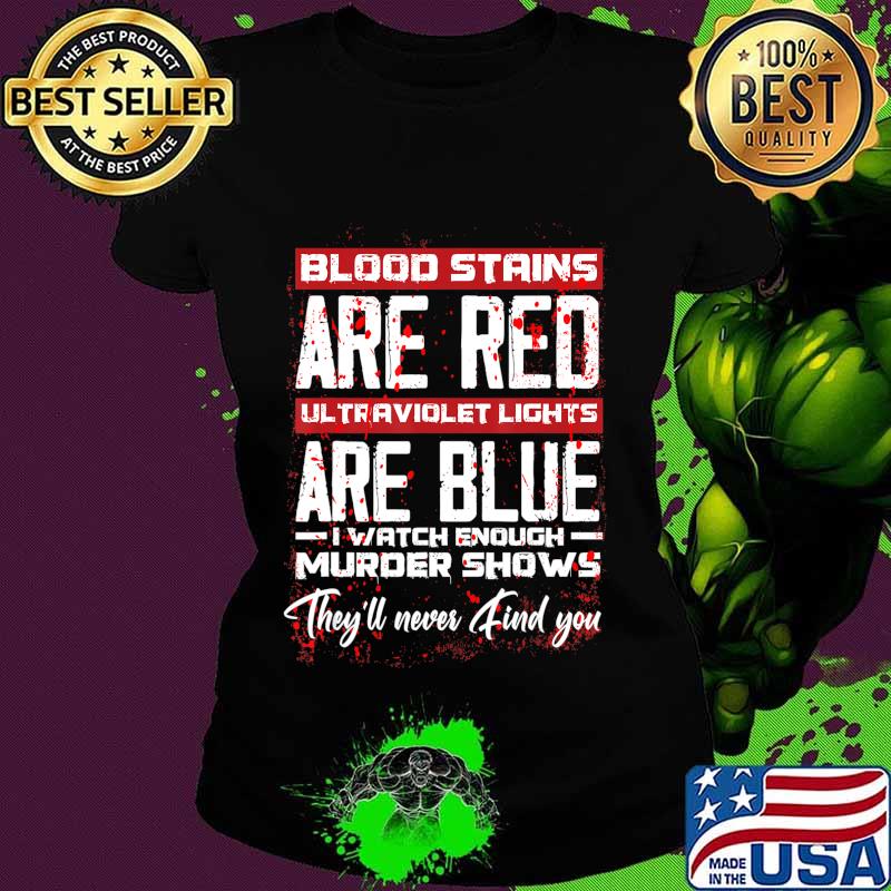 Blood Stains Are Red Ultraviolet Lights Are Blue Halloween T-Shirt Ladies tee Blood Stains Are Red Ultraviolet Lights Are Blue Halloween T-Shirt Ladies tee