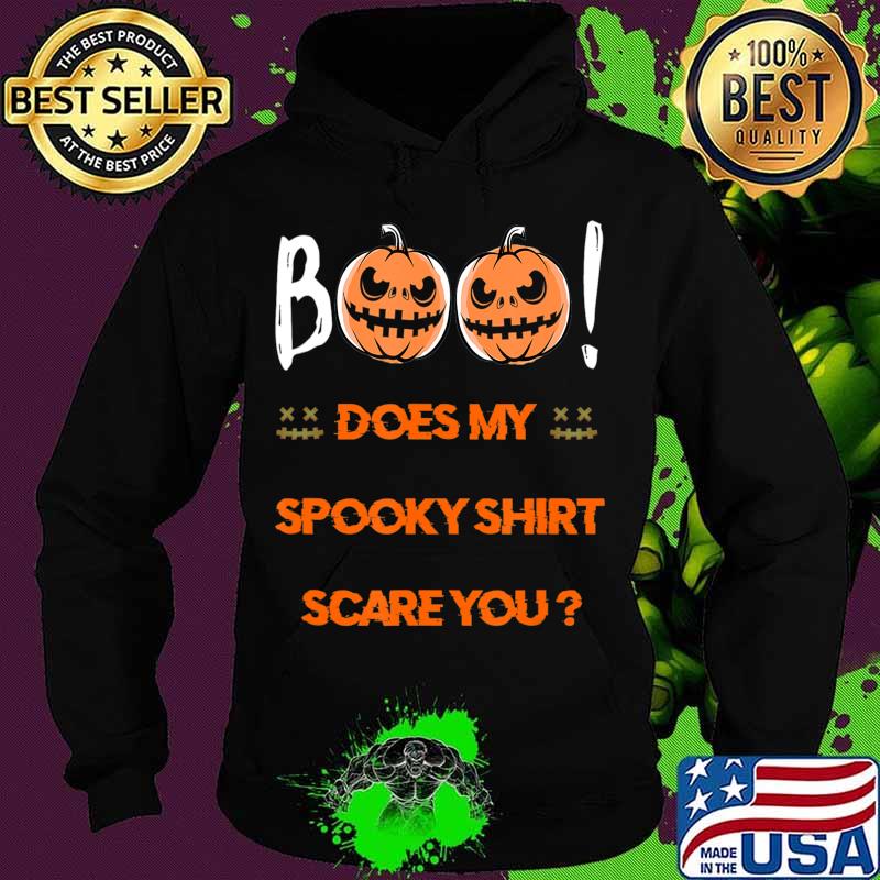 Boo! Does My Spooky Shirt Scare You Halloween Funny T-Shirt T-Shirt Hoodie Boo! Does My Spooky Shirt Scare You Halloween Funny T-Shirt T-Shirt Hoodie