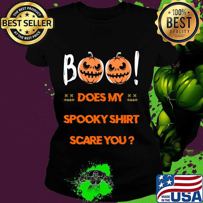 Boo! Does My Spooky Shirt Scare You Halloween Funny T-Shirt T-Shirt Ladies tee Boo! Does My Spooky Shirt Scare You Halloween Funny T-Shirt T-Shirt Ladies tee