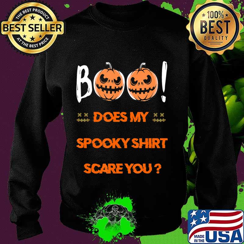 Boo! Does My Spooky Shirt Scare You Halloween Funny T-Shirt T-Shirt Sweater Boo! Does My Spooky Shirt Scare You Halloween Funny T-Shirt T-Shirt Sweater