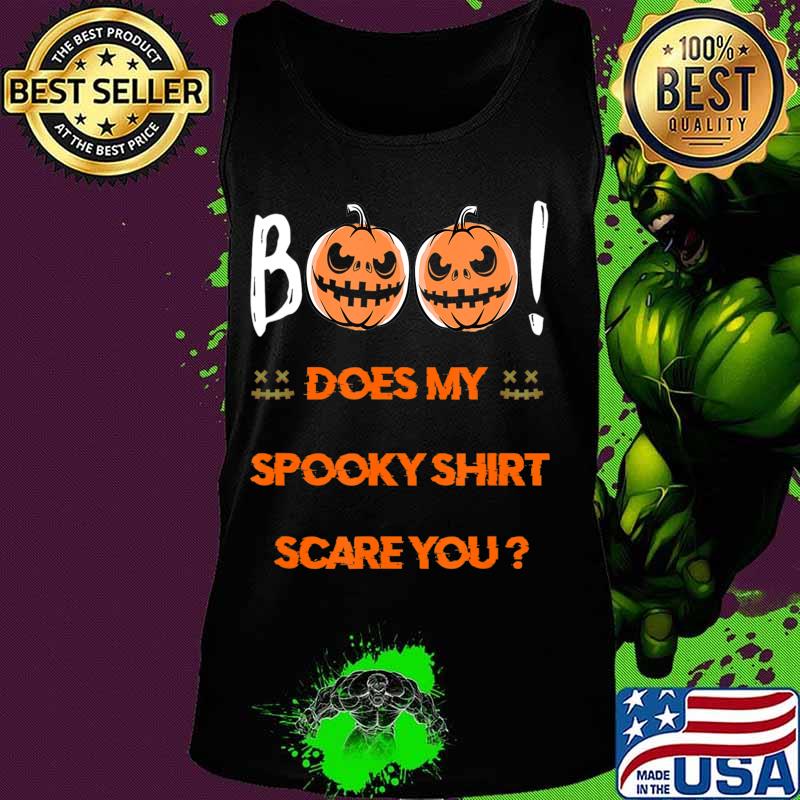 Boo! Does My Spooky Shirt Scare You Halloween Funny T-Shirt T-Shirt Tank top Boo! Does My Spooky Shirt Scare You Halloween Funny T-Shirt T-Shirt Tank top
