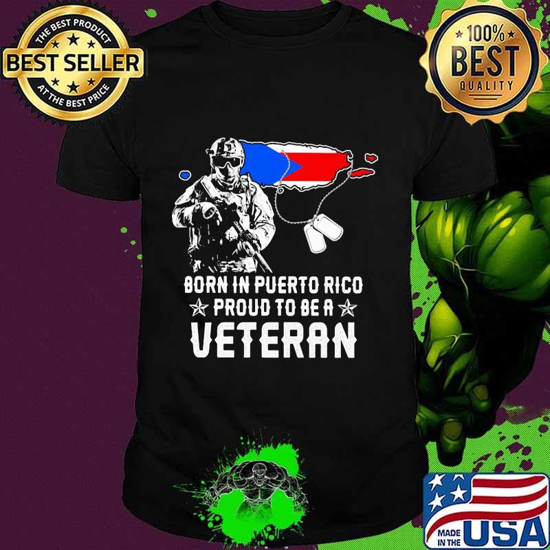Born in puerto rico proud to be a veteran shirt