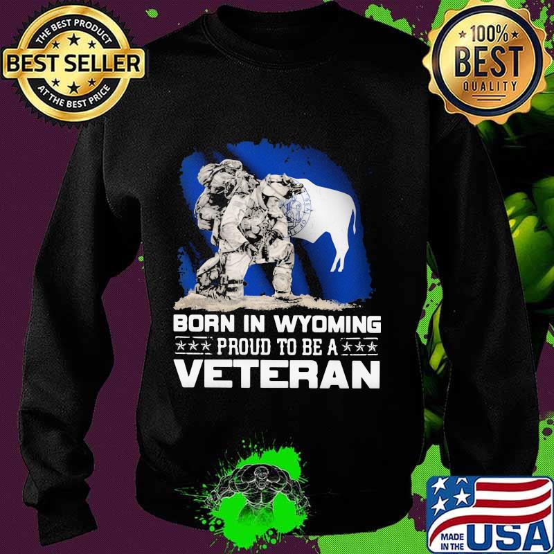 Born in wyoming proud to be a veteran s Sweater Born in wyoming proud to be a veteran s Sweater