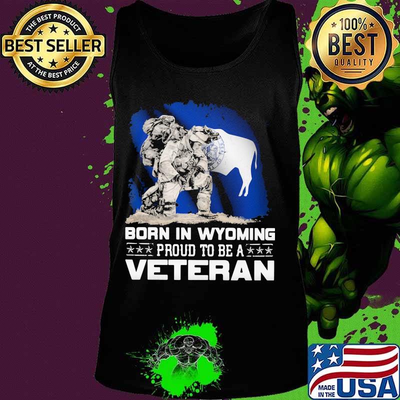 Born in wyoming proud to be a veteran s Tank top Born in wyoming proud to be a veteran s Tank top