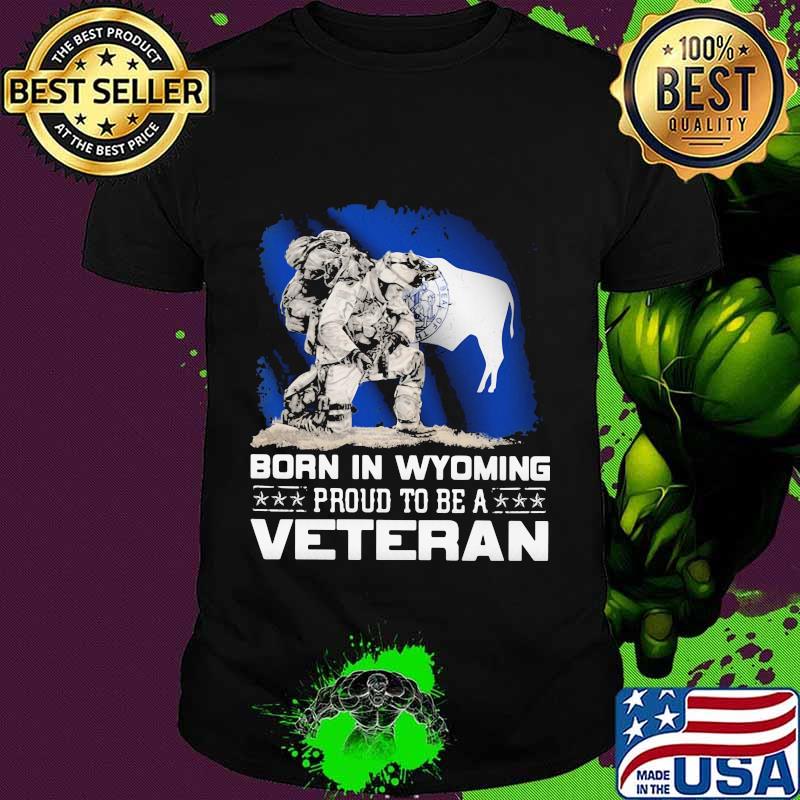 Born in wyoming proud to be a veteran shirt