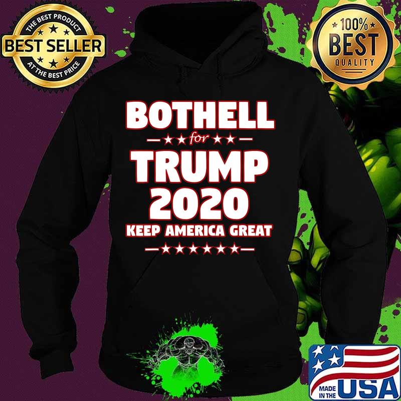 BOTHELL for Trump 2020 Keep America Great Slogan T-Shirt Hoodie BOTHELL for Trump 2020 Keep America Great Slogan T-Shirt Hoodie