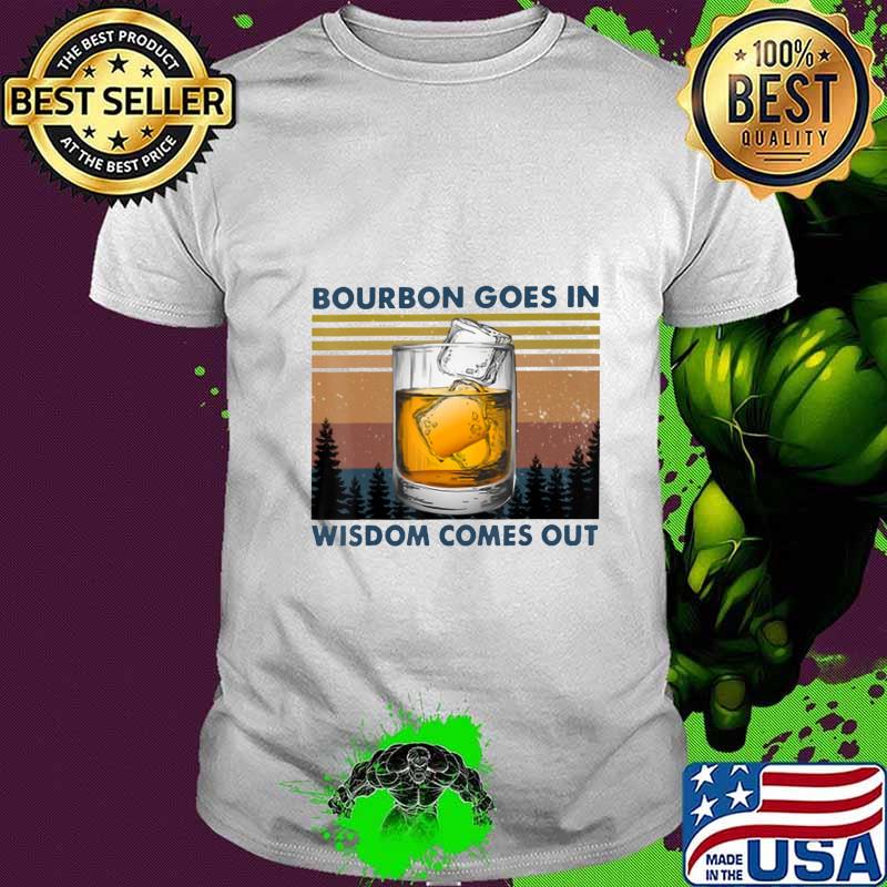 Bourbon Goes In Wisdom Comes Out Vintage T-Shirt
