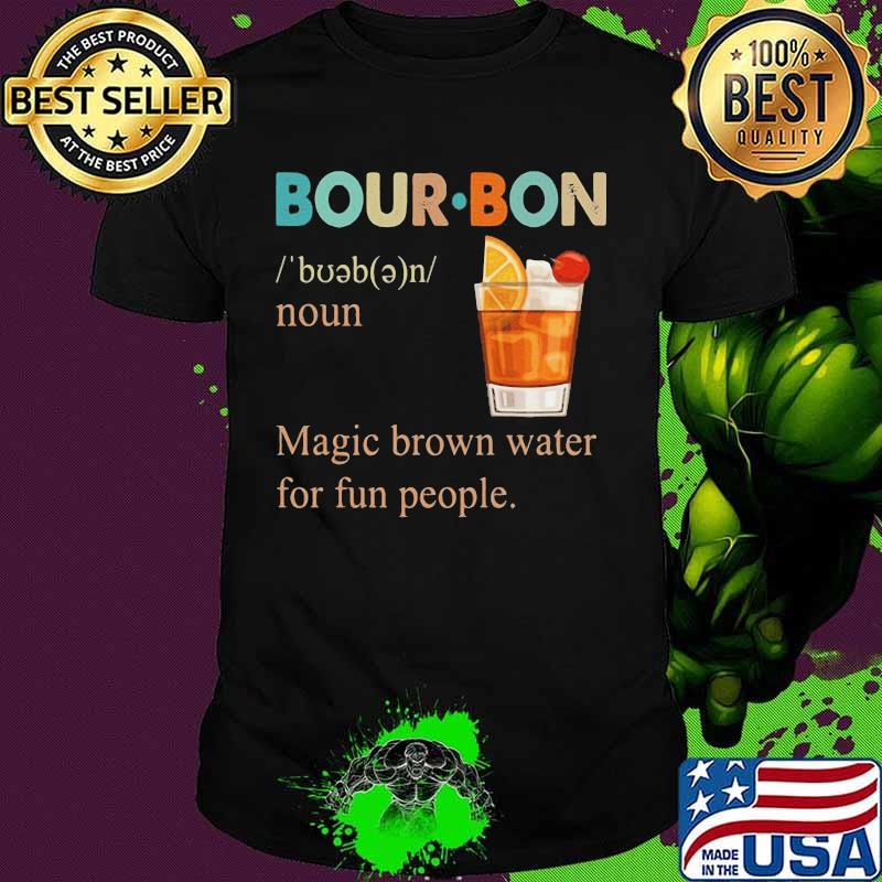 Bourbon noun magic brown water for fun people retro shirt
