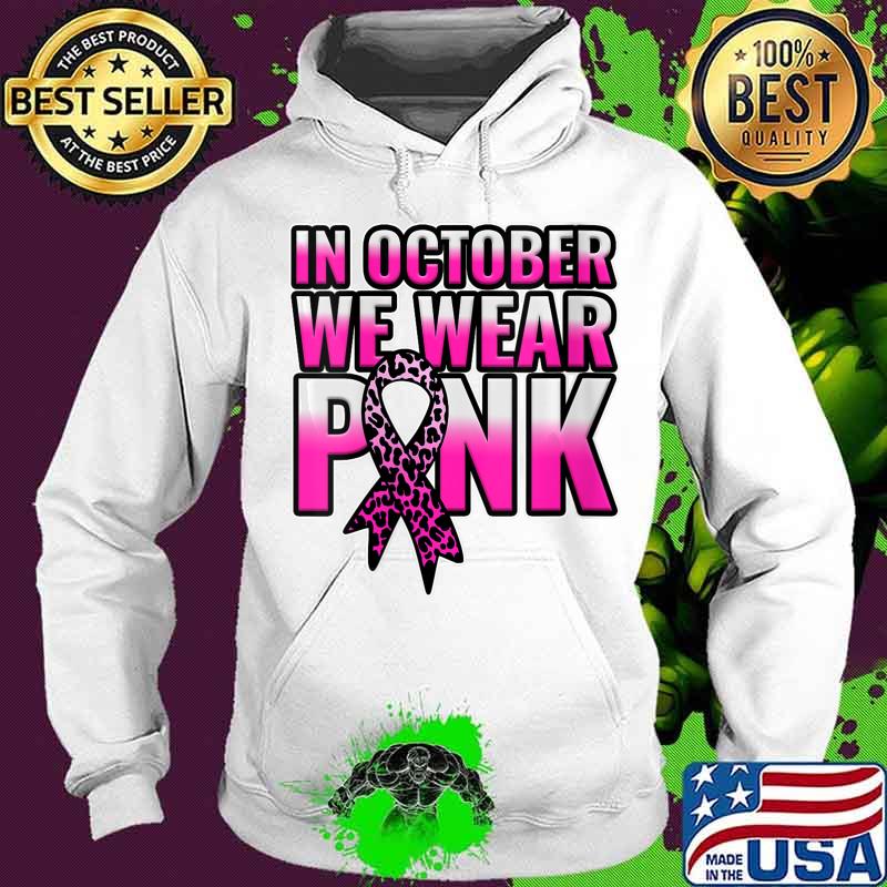 Breast Cancer Awareness In October We Wear Pink Walk Gift Shirt Hoodie Breast Cancer Awareness In October We Wear Pink Walk Gift Shirt Hoodie