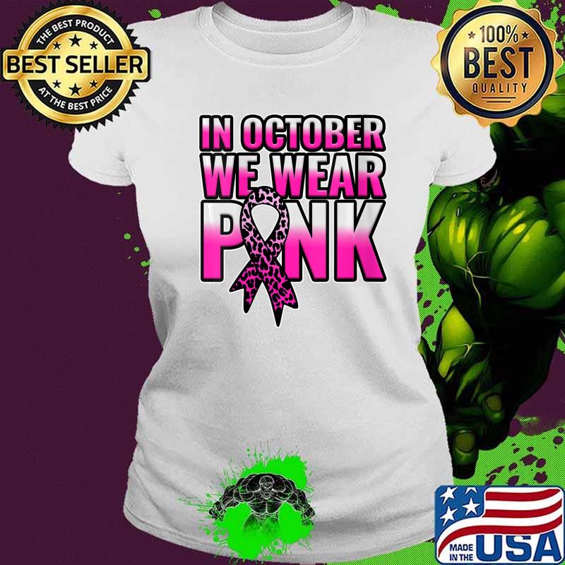 Breast Cancer Awareness In October We Wear Pink Walk Gift Shirt Ladies tee Breast Cancer Awareness In October We Wear Pink Walk Gift Shirt Ladies tee
