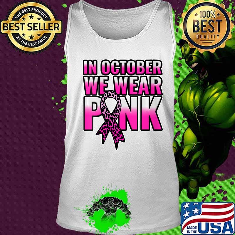 Breast Cancer Awareness In October We Wear Pink Walk Gift Shirt Tank top Breast Cancer Awareness In October We Wear Pink Walk Gift Shirt Tank top