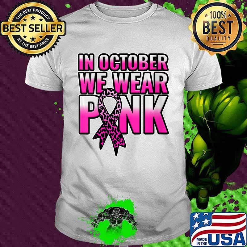 Breast Cancer Awareness In October We Wear Pink Walk Gift Shirt