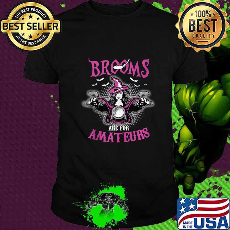 Brooms Are For Amateurs Biker - Funny Halloween Costume shirt