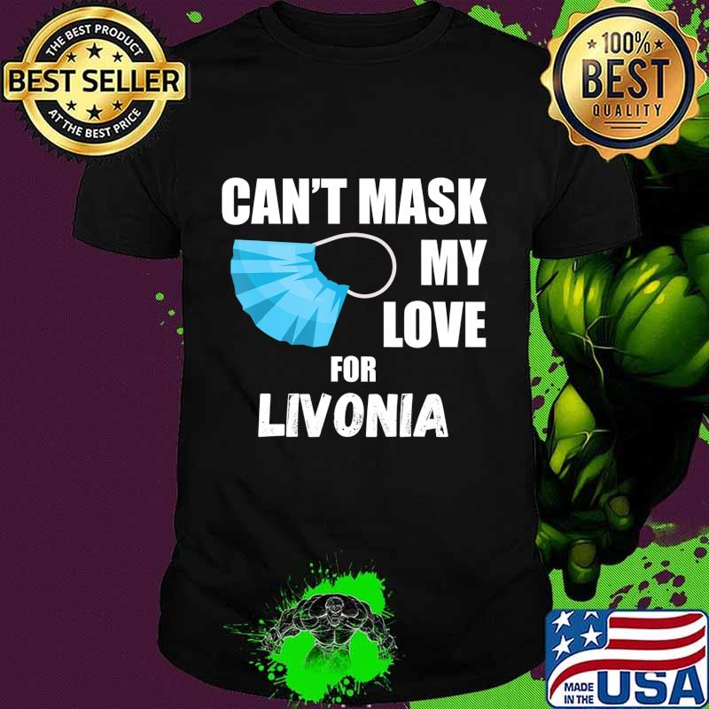 Can't Mask My Love For Livonia, Funny 2020 Gift T-Shirt