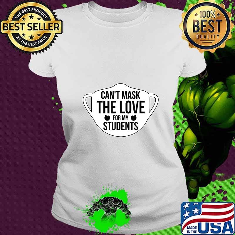 Can't Mask The Love For My Students 2020 Virtual Teacher T-Shirt Ladies tee Can't Mask The Love For My Students 2020 Virtual Teacher T-Shirt Ladies tee