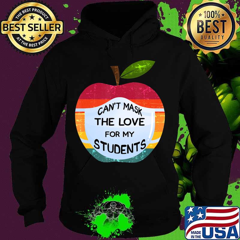 Can't Mask The Love For My Students Funny Teacher Gift T-Shirt Hoodie Can't Mask The Love For My Students Funny Teacher Gift T-Shirt Hoodie