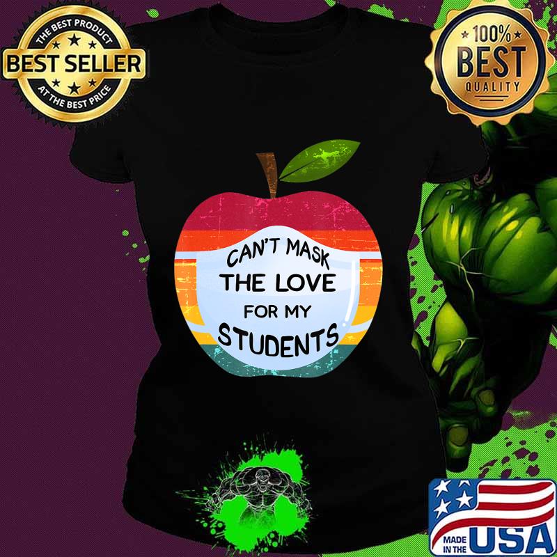 Can't Mask The Love For My Students Funny Teacher Gift T-Shirt Ladies tee Can't Mask The Love For My Students Funny Teacher Gift T-Shirt Ladies tee