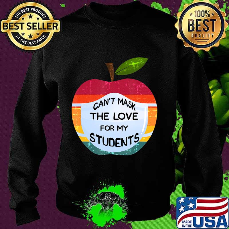 Can't Mask The Love For My Students Funny Teacher Gift T-Shirt Sweater Can't Mask The Love For My Students Funny Teacher Gift T-Shirt Sweater