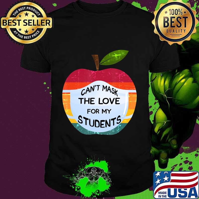 Can't Mask The Love For My Students Funny Teacher Gift T-Shirt