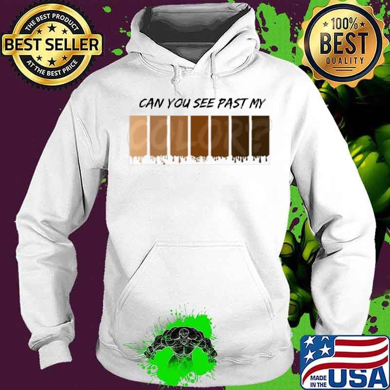 Can you see past my color T-Shirt Hoodie Can you see past my color T-Shirt Hoodie