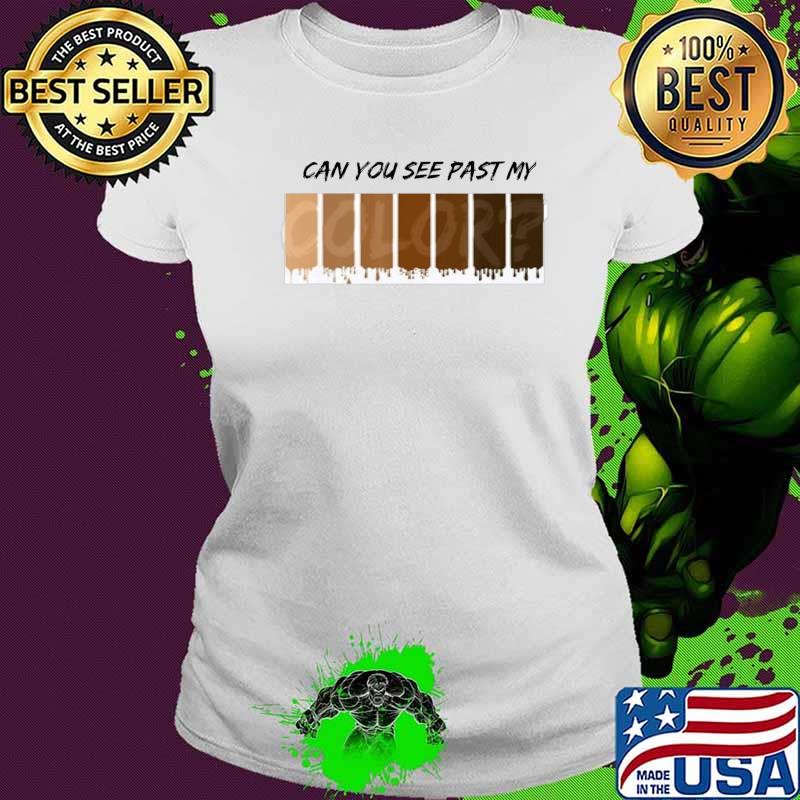 Can you see past my color T-Shirt Ladies tee Can you see past my color T-Shirt Ladies tee