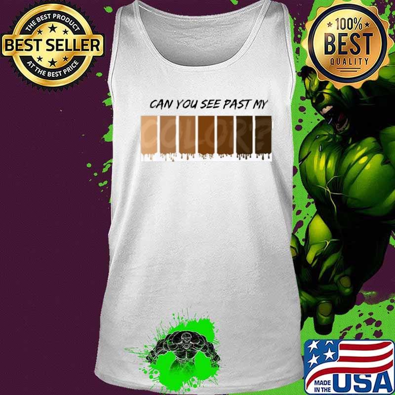 Can you see past my color T-Shirt Tank top Can you see past my color T-Shirt Tank top