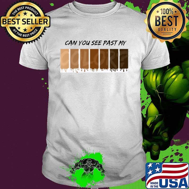 Can you see past my color T-Shirt Can you see past my color T-Shirt