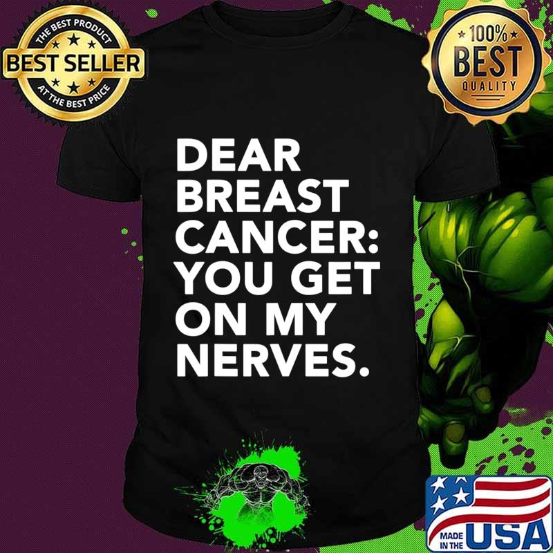 Cancer Gets on My Nerves Breast Cancer Patient T-Shirt