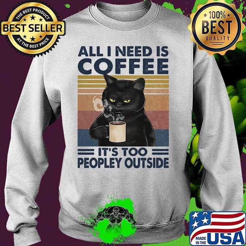 Cat all i need is coffee and my cat it is too peopley outside vintage retro s Sweater Cat all i need is coffee and my cat it is too peopley outside vintage retro s Sweater