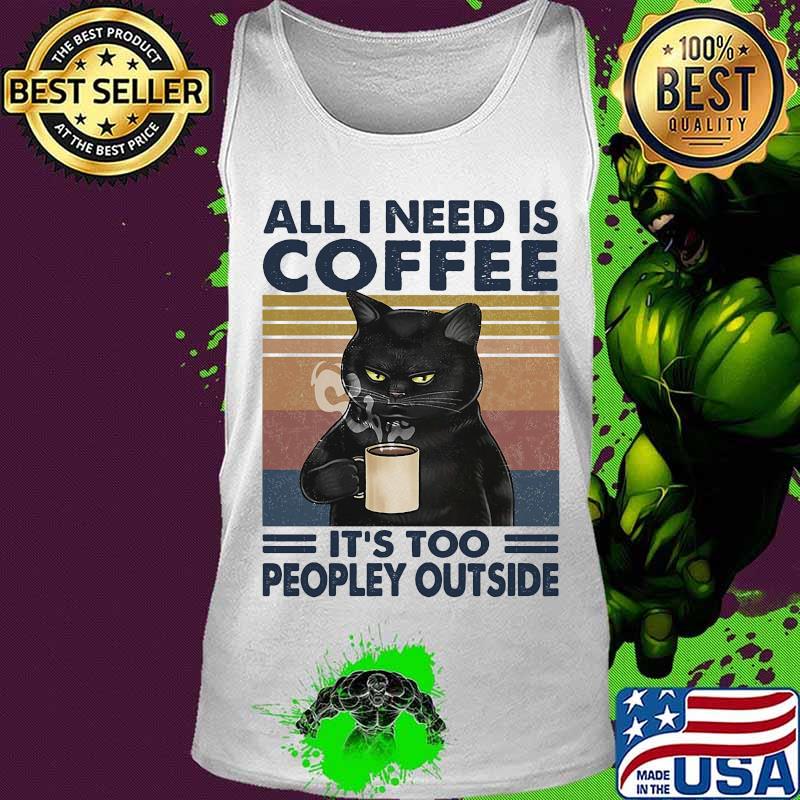 Cat all i need is coffee and my cat it is too peopley outside vintage retro s Tank top Cat all i need is coffee and my cat it is too peopley outside vintage retro s Tank top