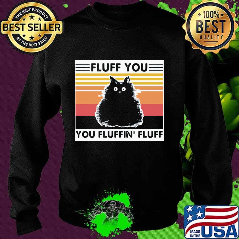 Cat black fluff you you fluffin fluff vintage retro s Sweater Cat black fluff you you fluffin fluff vintage retro s Sweater