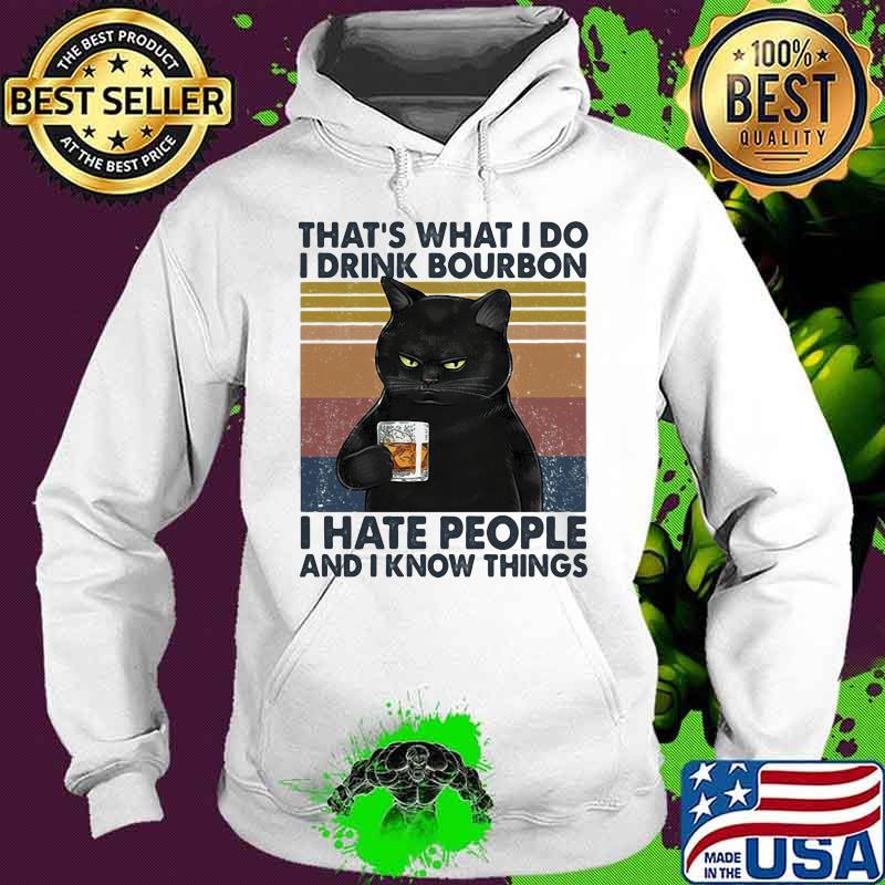 Cat that's what i do i drink bourbon i hate people and i know things vintage retro white s Hoodie Cat that's what i do i drink bourbon i hate people and i know things vintage retro white s Hoodie