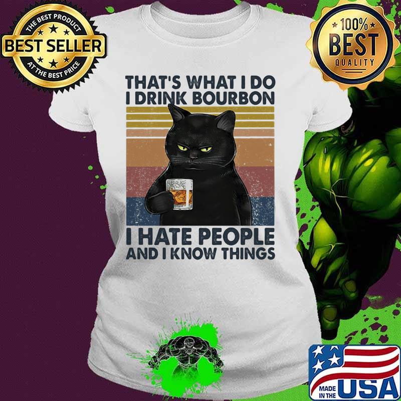 Cat that's what i do i drink bourbon i hate people and i know things vintage retro white s Ladies tee Cat that's what i do i drink bourbon i hate people and i know things vintage retro white s Ladies tee