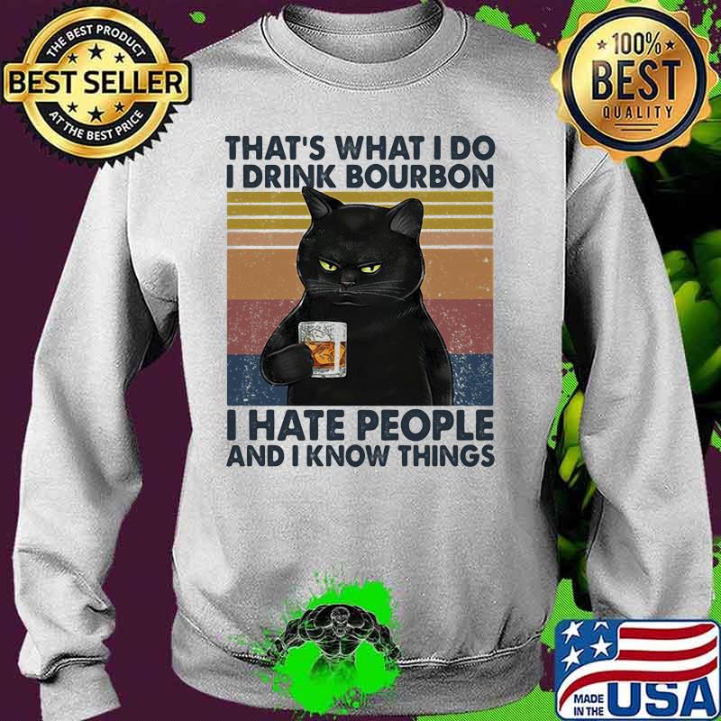 Cat that's what i do i drink bourbon i hate people and i know things vintage retro white s Sweater Cat that's what i do i drink bourbon i hate people and i know things vintage retro white s Sweater