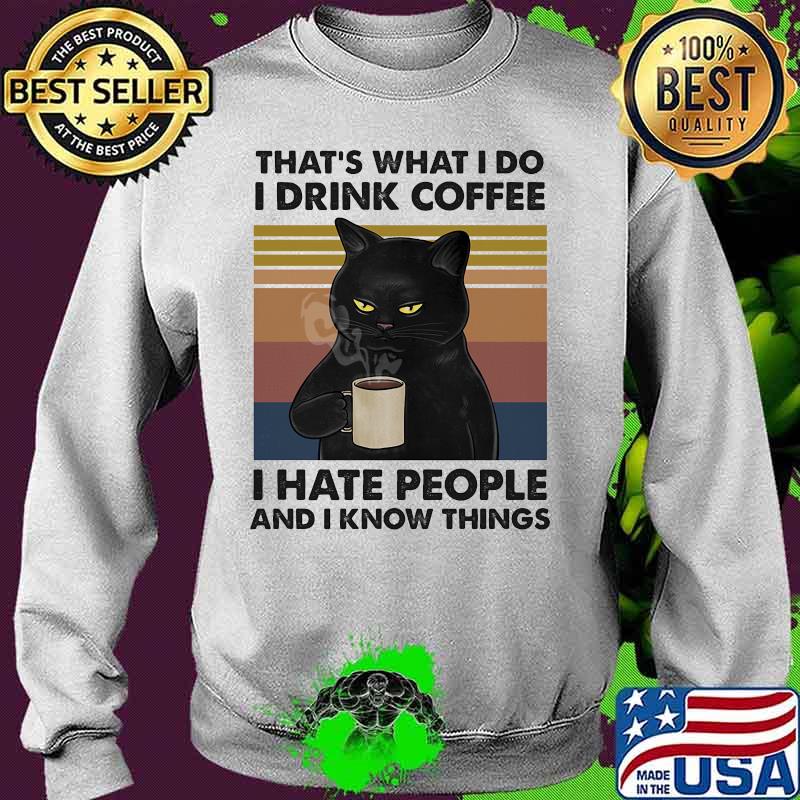 Cat that's what i do i drink coffee i hate people and i know things vintage retro 2020 s Sweater Cat that's what i do i drink coffee i hate people and i know things vintage retro 2020 s Sweater