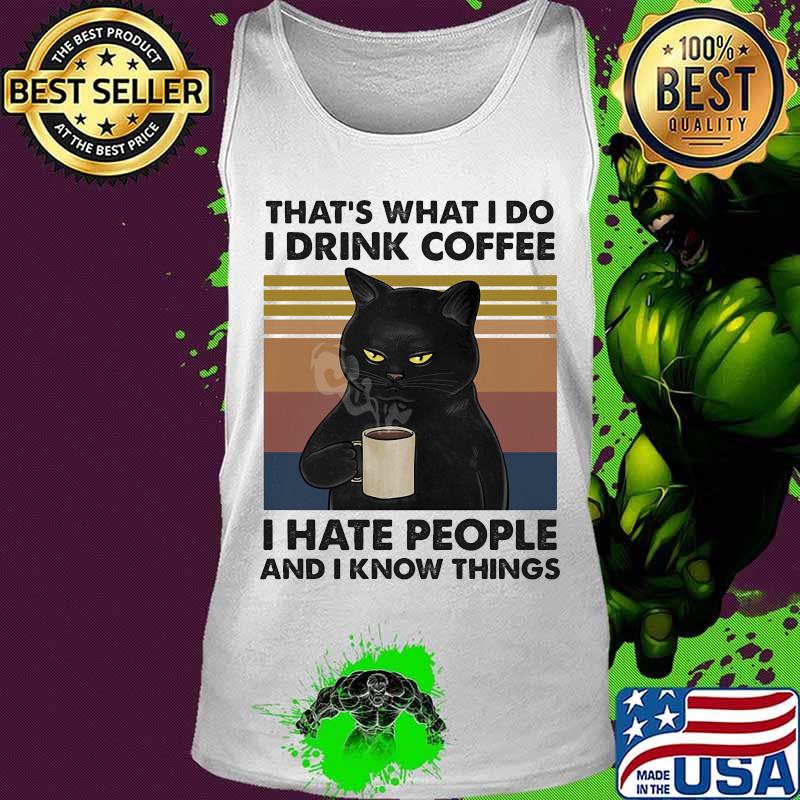 Cat that's what i do i drink coffee i hate people and i know things vintage retro 2020 s Tank top Cat that's what i do i drink coffee i hate people and i know things vintage retro 2020 s Tank top