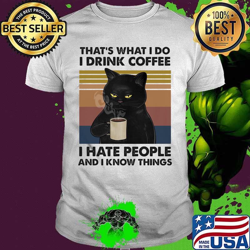Cat that's what i do i drink coffee i hate people and i know things vintage retro 2020 shirt